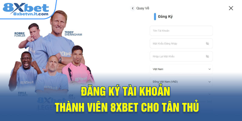 Đăng ký tài khoản thành viên 8XBET cho tân thủ